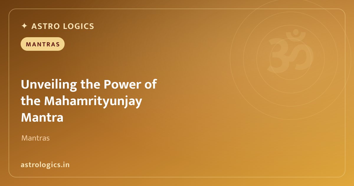 Unveiling the Power of the Mahamrityunjay Mantra: A Complete Guide