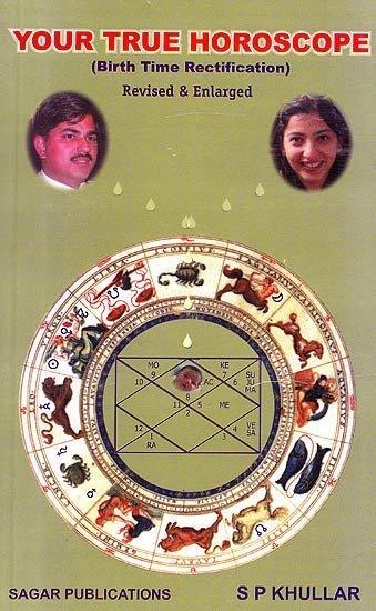 Your True Horoscope Birth Time Rectification by S. P. Khulla
