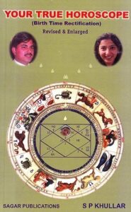 Your True Horoscope Birth Time Rectification by S. P. Khullar